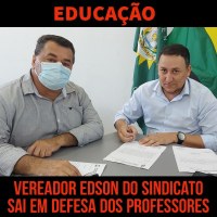 Vereador Edson do Sindicato sai em defesa dos Professores